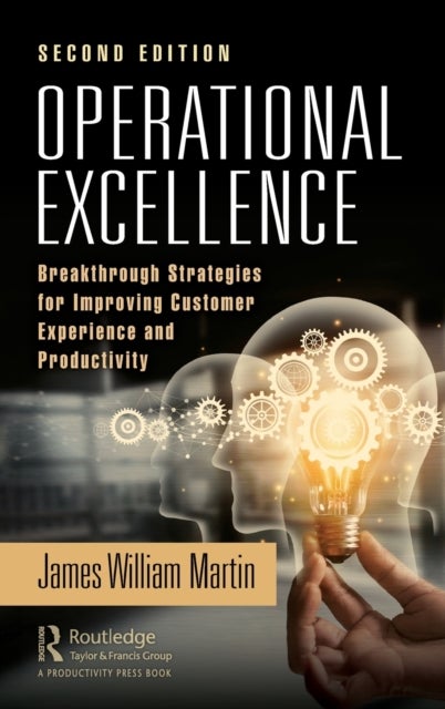 Operational Excellence - Breakthrough Strategies for Improving Customer Experience and Productivity
