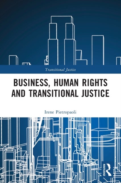 Bilde av Business, Human Rights And Transitional Justice Av Irene Pietropaoli