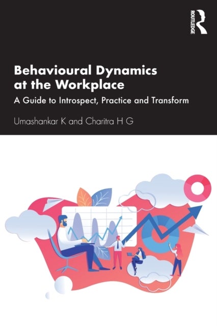 Behavioural Dynamics at the Workplace - A Guide to Introspect, Practice and Transform
