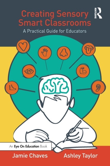 Creating Sensory Smart Classrooms - A Practical Guide for Educators