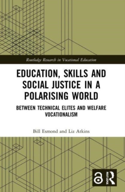 Education, Skills and Social Justice in a Polarising World - Between Technical Elites and Welfare Vocationalism