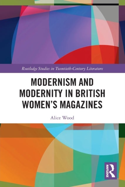 Bilde av Modernism And Modernity In British Women&#039;s Magazines Av Alice Wood