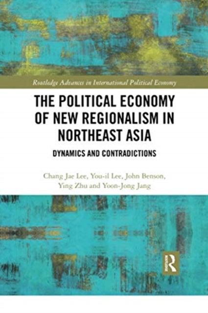 Bilde av The Political Economy Of New Regionalism In Northeast Asia Av Chang Jae (korea Institute For International Economic Policy South Korea) Lee, You-il Le
