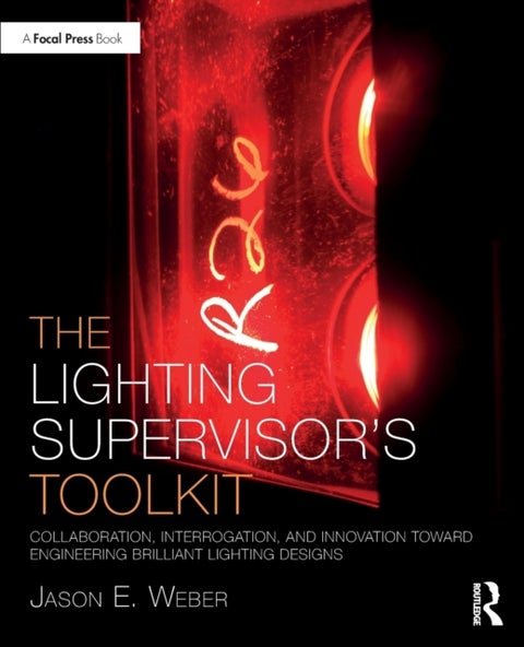 The Lighting Supervisor's Toolkit - Collaboration, Interrogation, and Innovation toward Engineering Brilliant Lighting Designs