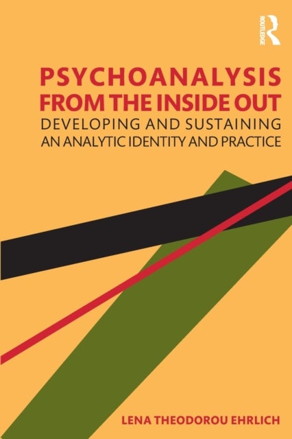 Psychoanalysis from the Inside Out - Developing and Sustaining an Analytic Identity and Practice