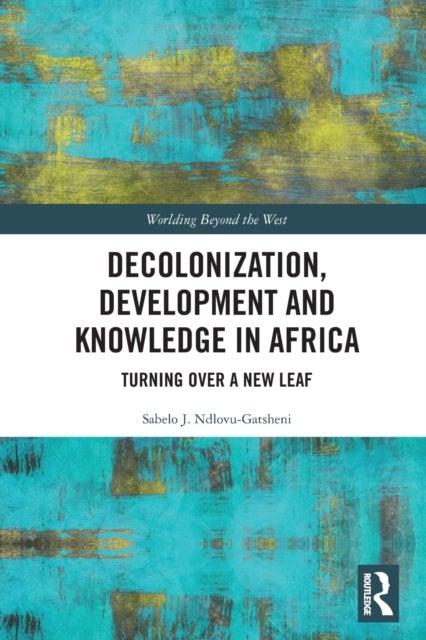 Bilde av Decolonization, Development And Knowledge In Africa Av Sabelo J. (university Of Bayreuth Germany) Ndlovu-gatsheni
