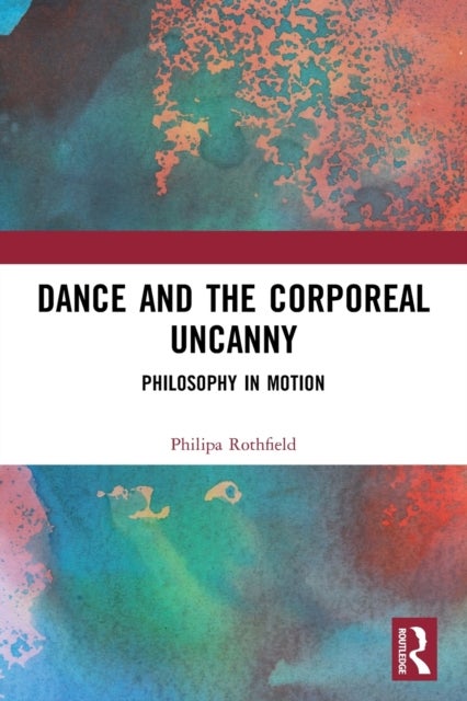 Dance and the Corporeal Uncanny - Philosophy in Motion