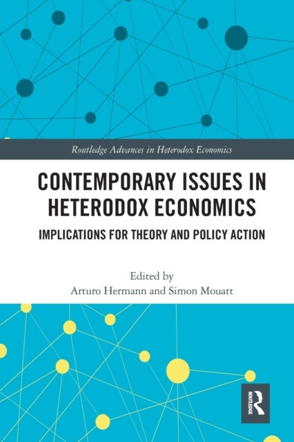Contemporary Issues in Heterodox Economics - Implications for Theory and Policy Action