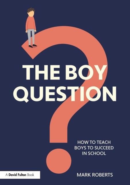 The Boy Question - How To Teach Boys To Succeed In School