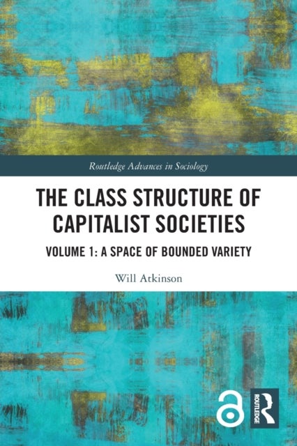 The Class Structure of Capitalist Societies - Volume 1: A Space of Bounded Variety