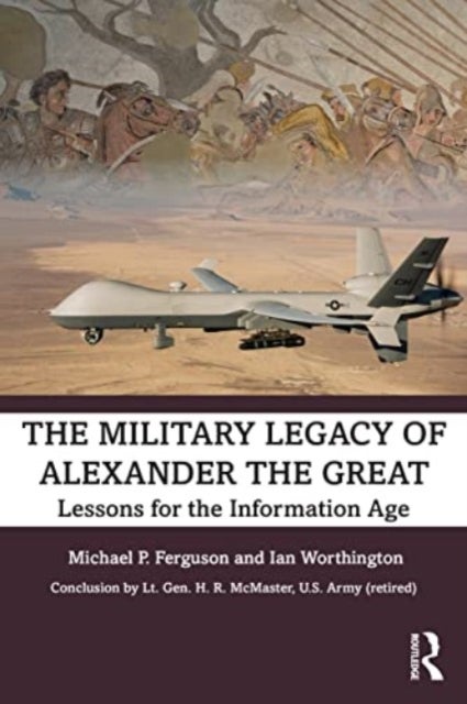 The Military Legacy of Alexander the Great - Lessons for the Information Age