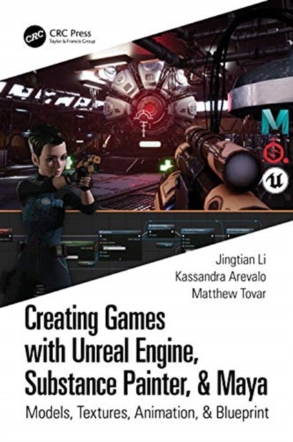 Creating Games with Unreal Engine, Substance Painter, & Maya - Models, Textures, Animation, & Blueprint