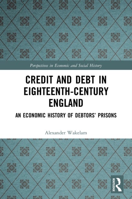 Bilde av Credit And Debt In Eighteenth-century England Av Alexander Wakelam