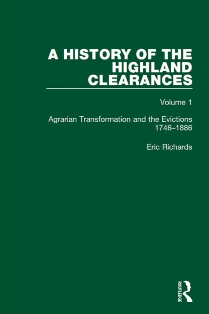 A History of the Highland Clearances - Agrarian Transformation and the Evictions 1746-1886