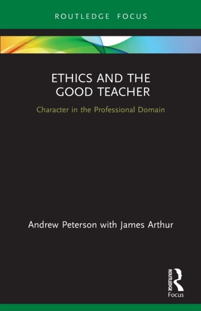 Ethics and the Good Teacher - Character in the Professional Domain
