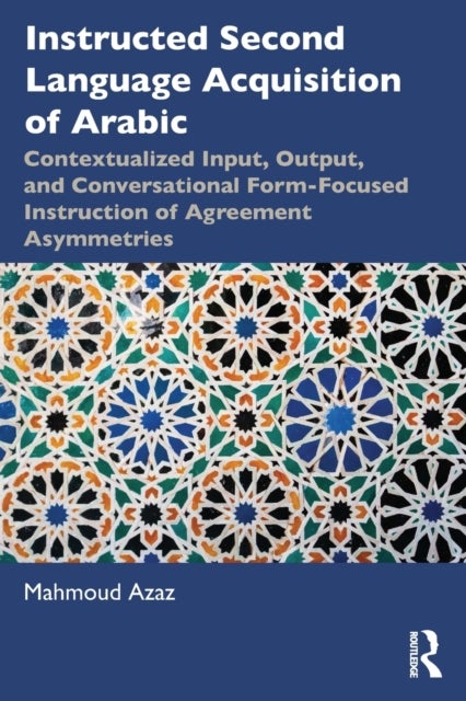 Instructed Second Language Acquisition of Arabic - Contextualized Input, Output, and Conversational Form-Focused Instruction of Agreement Asymmetries