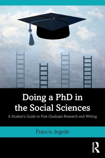 Doing a PhD in the Social Sciences - A Student's Guide to Post-Graduate Research and Writing