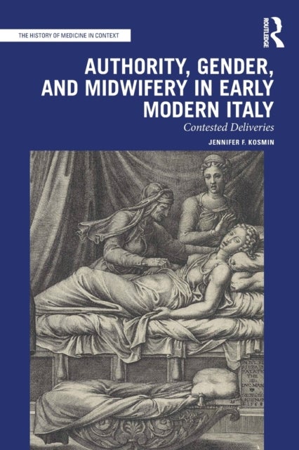 Bilde av Authority, Gender, And Midwifery In Early Modern Italy Av Jennifer F. (bucknell University Usa) Kosmin
