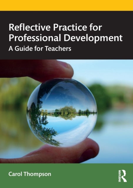 Reflective Practice for Professional Development - A Guide for Teachers