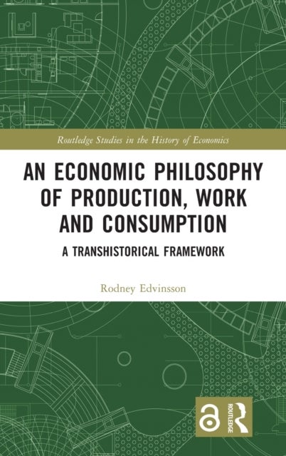 An Economic Philosophy of Production, Work and Consumption - A Transhistorical Framework