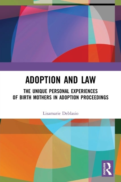 Adoption and Law - The Unique Personal Experiences of Birth Mothers in Adoption Proceedings