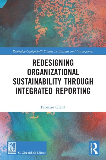 Bilde av Redesigning Organizational Sustainability Through Integrated Reporting Av Fabrizio (national University Of Ireland Galway Ireland) Grana