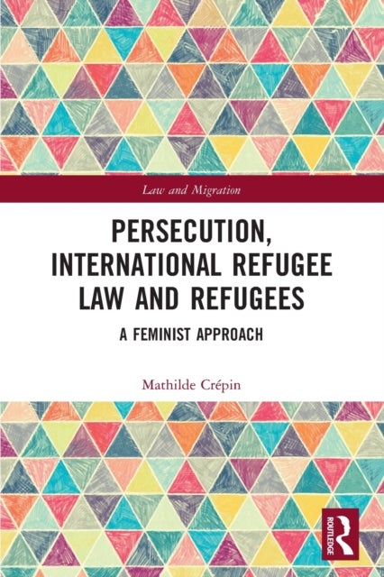 Bilde av Persecution, International Refugee Law And Refugees Av Mathilde Crepin