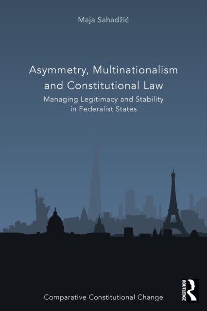 Asymmetry, Multinationalism and Constitutional Law - Managing Legitimacy and Stability in Federalist States