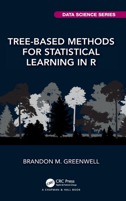 Bilde av Tree-based Methods For Statistical Learning In R Av Brandon M. (university Of Cincinnati Cincinnati Usa) Greenwell