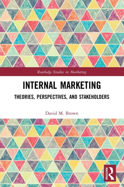 Internal Marketing - Theories, Perspectives, and Stakeholders