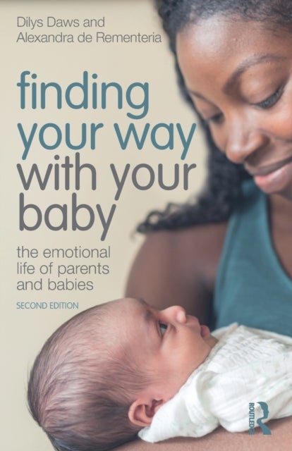 Finding Your Way with Your Baby - The Emotional Life of Parents and Babies