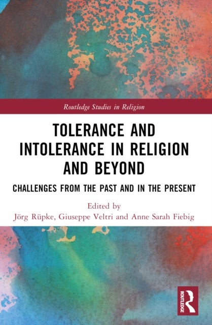 Tolerance and Intolerance in Religion and Beyond - Challenges from the Past and in the Present