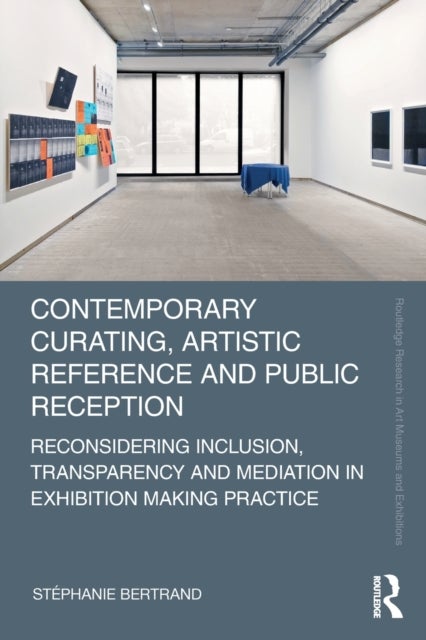 Contemporary Curating, Artistic Reference and Public Reception - Reconsidering Inclusion, Transparency and Mediation in Exhibition Making Practice