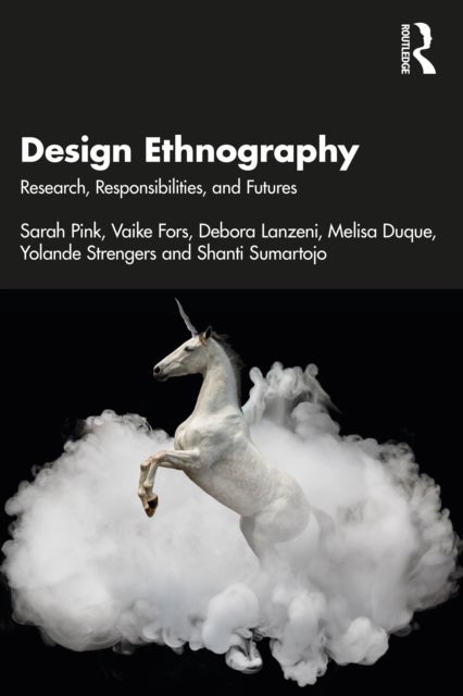 Design Ethnography - Research, Responsibilities, and Futures