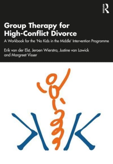 Group Therapy for High-Conflict Divorce - A Workbook for the 'No Kids in the Middle' Intervention Programme