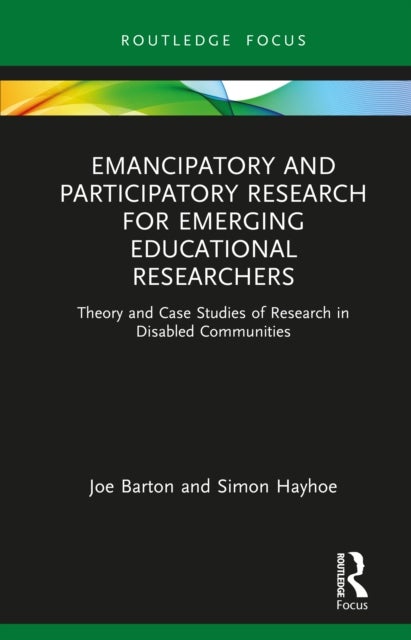 Emancipatory and Participatory Research for Emerging Educational Researchers - Theory and Case Studies of Research in Disabled Communities