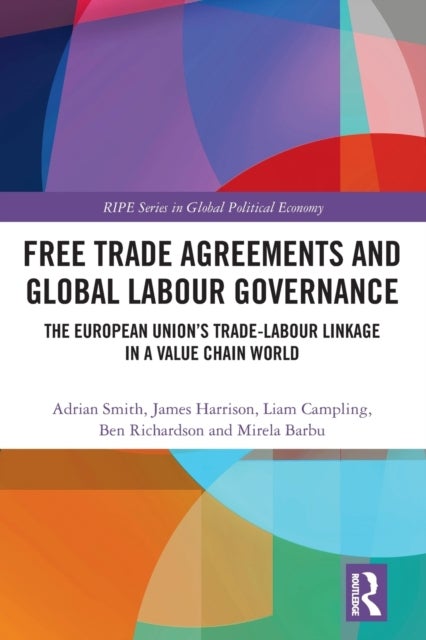 Bilde av Free Trade Agreements And Global Labour Governance Av Adrian (university Of Sussex Uk) Smith, James (university Of Warwick Uk) Harrison, Liam (queen M