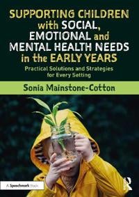 Supporting Children with Social, Emotional and Mental Health Needs in the Early Years - Practical Solutions and Strategies for Every Setting