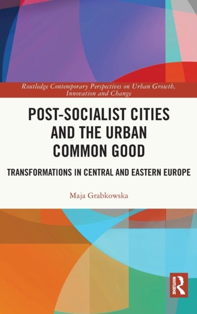 Bilde av Post-socialist Cities And The Urban Common Good Av Maja Grabkowska
