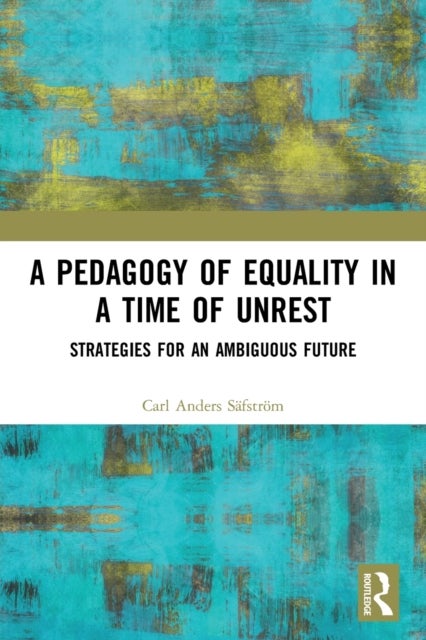 A Pedagogy of Equality in a Time of Unrest - Strategies for an Ambiguous Future