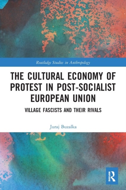 Bilde av The Cultural Economy Of Protest In Post-socialist European Union Av Juraj Buzalka