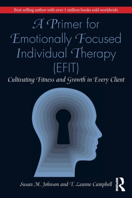 A Primer for Emotionally Focused Individual Therapy (EFIT) - Cultivating Fitness and Growth in Every Client