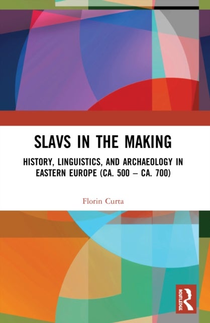 Slavs in the Making - History, Linguistics, and Archaeology in Eastern Europe (ca. 500 ¿ ca. 700)