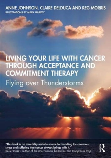 Bilde av Living Your Life With Cancer Through Acceptance And Commitment Therapy Av Anne Johnson, Claire Delduca, Reg Morris
