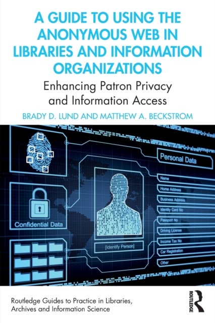 Bilde av A Guide To Using The Anonymous Web In Libraries And Information Organizations Av Brady D. (emporia State University Usa) Lund, Matthew A. Beckstrom