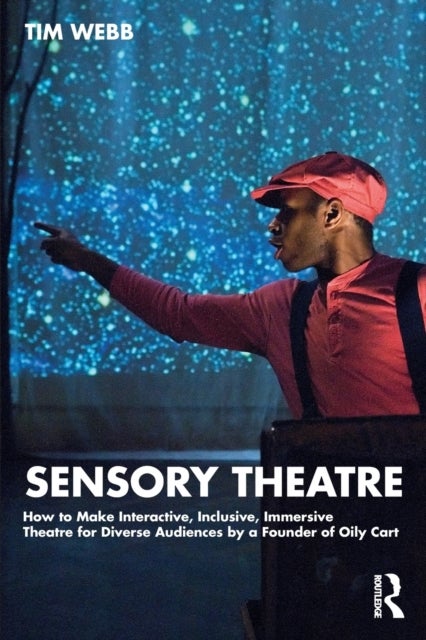 Sensory Theatre - How to Make Interactive, Inclusive, Immersive Theatre for Diverse Audiences by a Founder of Oily Car
