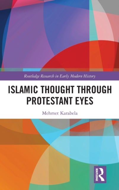 Bilde av Islamic Thought Through Protestant Eyes Av Mehmet (queen&#039;s University Canada) Karabela