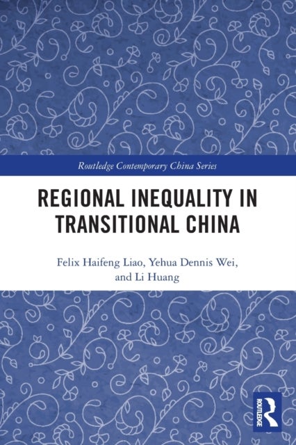 Bilde av Regional Inequality In Transitional China Av Felix Haifeng Liao, Yehua Dennis (university Of Utah Salt Lake City Usa) Wei, Li Huang
