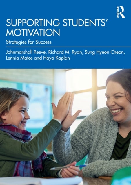 Bilde av Supporting Students&#039; Motivation Av Johnmarshall Reeve, Richard M. Ryan, Sung Hyeon Cheon, Lennia Matos, Haya Kaplan
