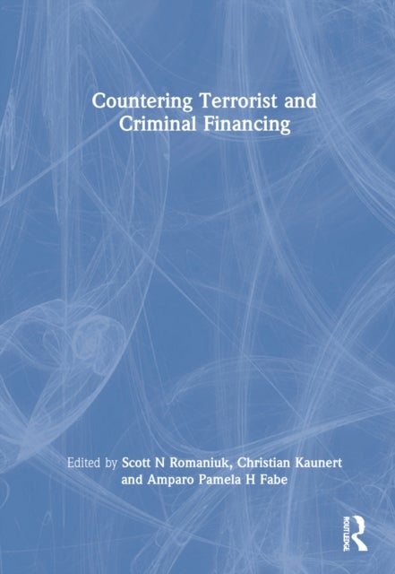 Countering Terrorist and Criminal Financing - Theory and Practice